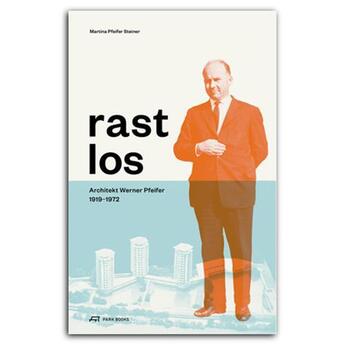 Couverture du livre « Rastlos: architekt Werner Pfeifer 1919-1972 » de Martina Pfeifer Steiner aux éditions Park Books