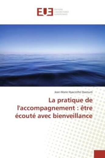 Couverture du livre « La pratique de l'accompagnement : etre ecoute avec bienveillance » de Jean-Marie Quenum aux éditions Editions Universitaires Europeennes