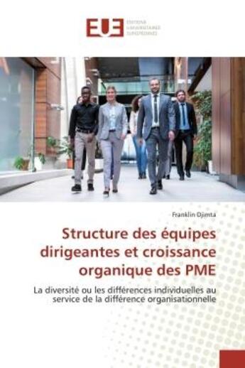 Couverture du livre « Structure des equipes dirigeantes et croissance organique des pme - la diversite ou les differences » de Djimta Franklin aux éditions Editions Universitaires Europeennes