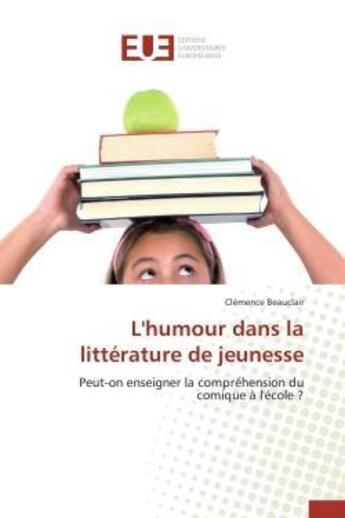 Couverture du livre « L'humour dans la litterature de jeunesse - peut-on enseigner la comprehension du comique a l'ecole ? » de Beauclair Clemence aux éditions Editions Universitaires Europeennes