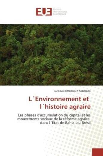 Couverture du livre « L'Environnement et l'histoire agraire : Les phases d'accumulation du capital et les mouvements sociaux de la réforme agraire dans l'État de » de Gustavo Bittencourt Machado aux éditions Editions Universitaires Europeennes