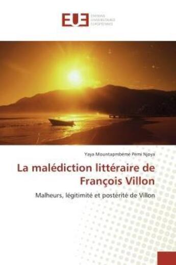 Couverture du livre « La malediction litteraire de francois villon - malheurs, legitimite et posterite de villon » de Mountapmbeme Pemi Nj aux éditions Editions Universitaires Europeennes