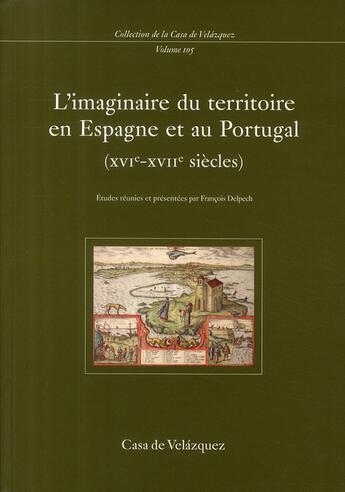 Couverture du livre « L'imaginaire du territoire en Espagne et au Portugal XVI-XVII siècles » de F Delpech aux éditions Casa De Velazquez