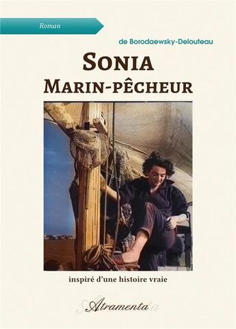 Couverture du livre « Sonia, marin-pêcheur ; inspiré d'une histoire vraie » de De Borodaewsky-Delou aux éditions Atramenta