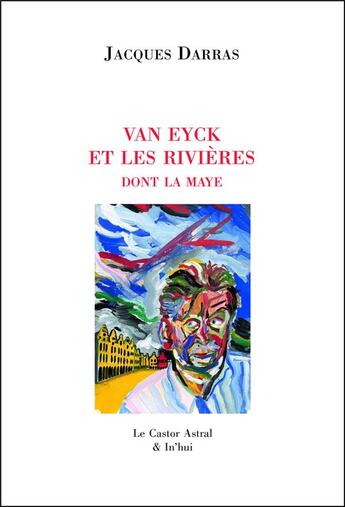 Couverture du livre « Van Eyck et les rivières dont la Maye » de Jacques Darras aux éditions Castor Astral