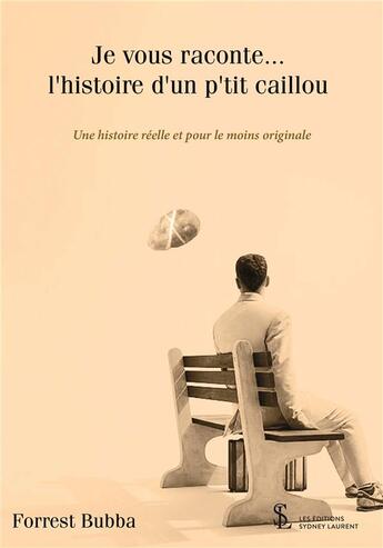 Couverture du livre « Je vous raconte l histoire d un p tit caillou » de Forrest Bubba aux éditions Sydney Laurent