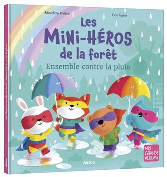 Couverture du livre « Les mini-héros de la forêt : ensemble contre la pluie » de Benedicte Riviere et Dan Taylor aux éditions Auzou