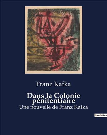 Couverture du livre « Dans la Colonie pénitentiaire : Une nouvelle de Franz Kafka » de Franz Kafka aux éditions Culturea