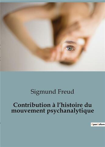 Couverture du livre « Contribution à l'histoire du mouvement psychanalytique » de Sigmund Freud aux éditions Shs Editions