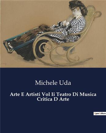 Couverture du livre « Arte E Artisti Vol Ii Teatro Di Musica Critica D Arte » de Uda Michele aux éditions Culturea