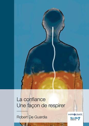 Couverture du livre « La confiance : Une façon de respirer » de Robert De Guardia aux éditions Nombre 7