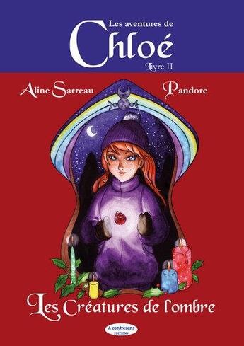 Couverture du livre « Les aventures de Chloé t.2 ; les créatures de l'ombre » de Aline Sarreau et Pandore aux éditions A Contresens