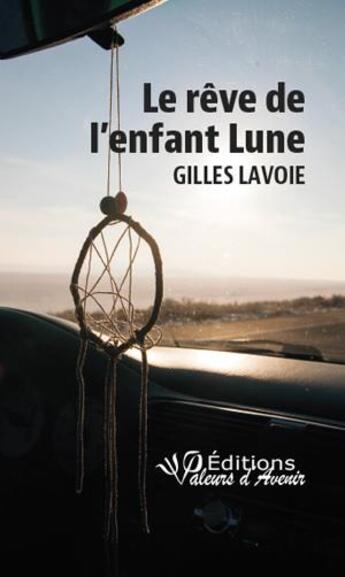 Couverture du livre « Le rêve de l'enfant lune » de Gilles Lavoie aux éditions Valeurs D'avenir