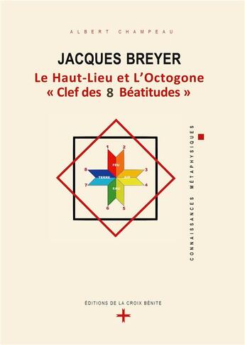 Couverture du livre « Jacques Breyer : le haut-lieu et l'octogone, clef des 8 béatitudes » de Albert Champeau aux éditions Le Bibliophore