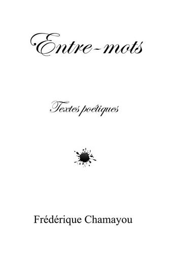 Couverture du livre « Entre-mots » de Frederique Chamayou aux éditions Frederique Chamayou