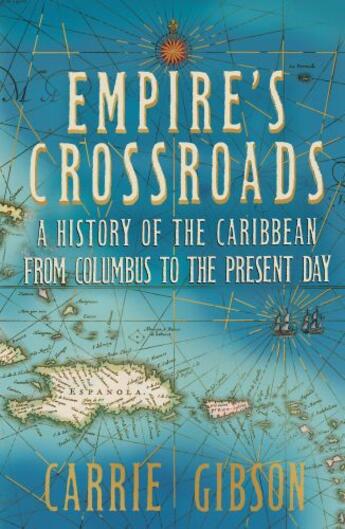 Couverture du livre « Empire's Crossroads: The Caribbean From Columbus to the Present Day » de Gibson Carrie aux éditions Pan Macmillan