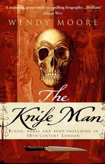 Couverture du livre « THE KNIFE MAN - BLOOD, BODY-SNATCHING AND THE BIRTH OF MODERN SURGERY » de Wendy Moore aux éditions Black Swan