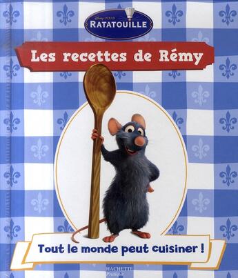 Couverture du livre « Ratatouille ; les recettes de Rémy ; tout le monde peut cuisiner ! » de Disney aux éditions Hachette Pratique