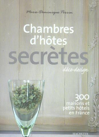 Couverture du livre « Mes chambres d'hôtes secrètes » de Marie-Dominique Perrin aux éditions Hachette Tourisme