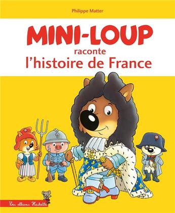 Couverture du livre « Mini-Loup raconte l'histoire de France » de Philippe Matter aux éditions Hachette Enfants