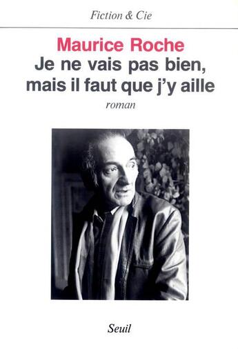 Couverture du livre « Je ne vais pas bien, mais il faut que j'y aille » de Maurice Roche aux éditions Seuil