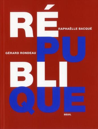 Couverture du livre « République » de Gerard Rondeau et Raphaelle Bacque aux éditions Seuil