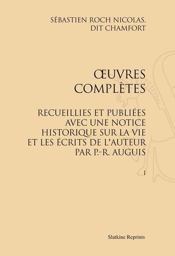 Couverture du livre « Oeuvres complètes ; recueillies et publiées avec une notice historique sur la vie et les écrits de l'auteur par P.-R. Auguis » de Nicolas De Chamfort aux éditions Slatkine Reprints