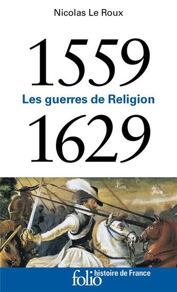 Couverture du livre « 1559-1629 : les guerres de religion » de Nicolas Leroux aux éditions Folio