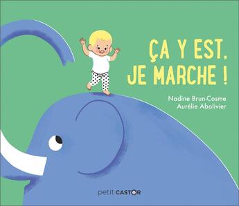 Couverture du livre « Ca y est, je marche ! » de Brun Cosme Nadine et Aurélie Abolivier aux éditions Pere Castor