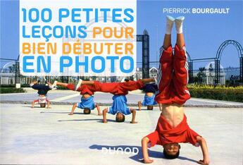 Couverture du livre « 100 petites leçons pour bien débuter en photo » de Pierrick Bourgault aux éditions Dunod