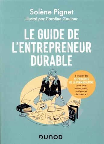 Couverture du livre « Le guide de l'entrepreneur durable : s'inspirer des 12 principes de la permaculture pour créer impact positif, résilience et abondance ! » de Caroline Gaujour et Solene Pignet aux éditions Dunod