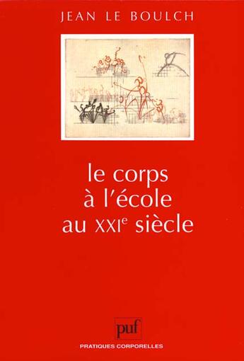 Couverture du livre « Corps a l'ecole au xxie siecle (le) » de Le Boulch J aux éditions Puf