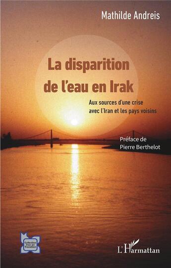 Couverture du livre « La disparition de l'eau en Irak : au source d'une crise avec l'Iran et les pays voisins » de Mathilde Andreis aux éditions L'harmattan