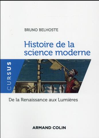 Couverture du livre « Histoire de la science moderne ; de la Renaissance aux Lumières » de Belhoste/Bruno aux éditions Armand Colin