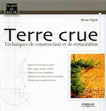 Couverture du livre « Terre crue : Techniques de construction et de restauration » de Bruno Pignal aux éditions Eyrolles