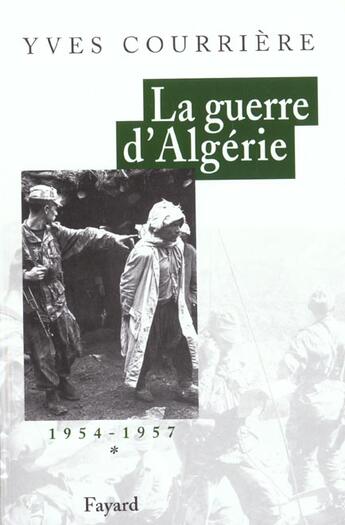 Couverture du livre « La Guerre d'Algérie, tome 1 : 1954-1957 » de Yves Courrière aux éditions Fayard