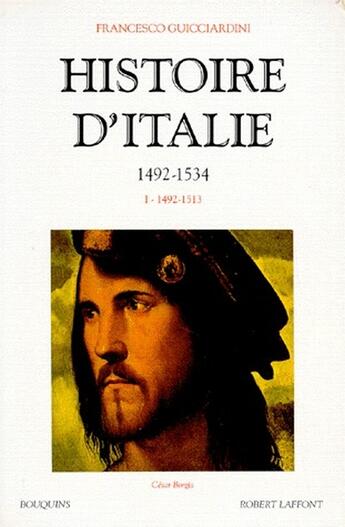 Couverture du livre « Histoire d'Italie Tome 1 ; 1492-1534 » de Guicciardini F. aux éditions Bouquins