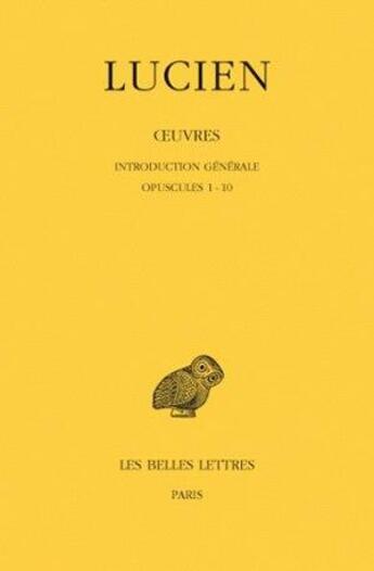 Couverture du livre « Oeuvres Tome 1 ; intro.gen.opuscules 1-10 » de Lucien De Samosate aux éditions Belles Lettres