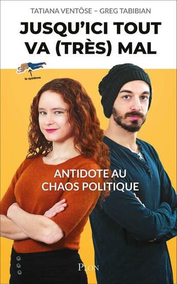 Couverture du livre « Jusqu'ici tout va (très) mal ; antidote au chaos politique » de Greg Tabibian et Tatiana Ventose aux éditions Plon