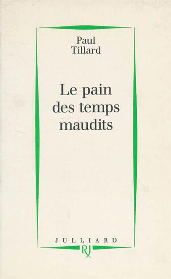 Couverture du livre « Le pain des temps maudits » de Paul Tillard aux éditions Julliard