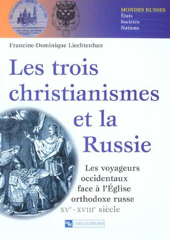 Couverture du livre « Les Trois Christianismes et la Russie : les voyageurs occidentaux face à l'Église orthodoxe russe » de Francine-Dominique Liechtenhan aux éditions Cnrs