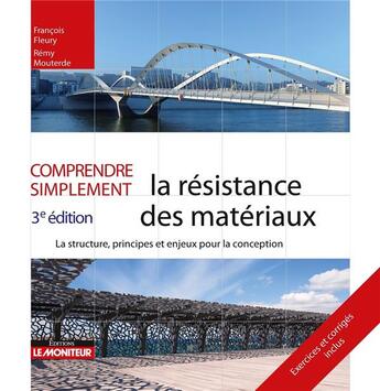 Couverture du livre « Comprendre simplement ; la résistance des matériaux ; la structure, principes et enjeux pour la conception (3e édition) » de Francois Fleury et Remy Mouterde aux éditions Le Moniteur