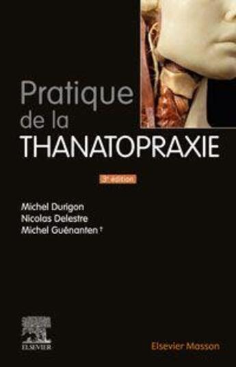 Couverture du livre « Pratique de la thanatopraxie (3e édition) » de Michel Durigon et Michel Guenanten et Nicolas Delestre aux éditions Elsevier-masson