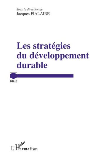 Couverture du livre « Les stratégies du développement durable » de Jacques Fialaire aux éditions L'harmattan