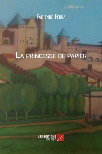 Couverture du livre « La princesse de papier » de Fabienne Ferra aux éditions Editions Du Net