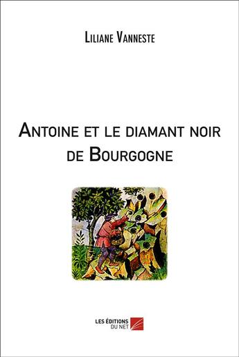Couverture du livre « Antoine et le diamant noir de Bourgogne » de Liliane Vanneste aux éditions Editions Du Net