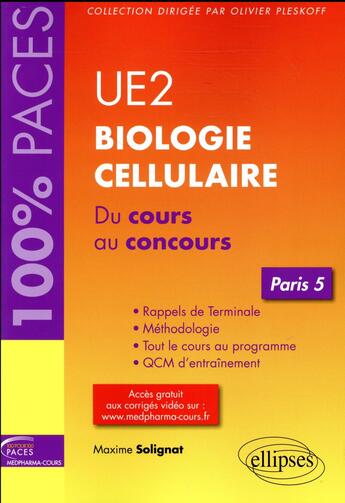Couverture du livre « Biologie cellulaire UE2 ; Paris 5 ; du cours au concours » de Maxime Soulignat aux éditions Ellipses