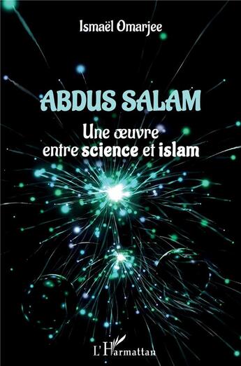 Couverture du livre « Abdus salam : une oeuvre entre science et islam » de Ismaël Omarjee aux éditions L'harmattan