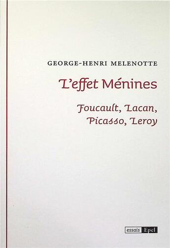 Couverture du livre « L'effet Ménimes : Foucault, Lacan, Picasso, Leroy » de George-Henri Melenotte aux éditions Epel