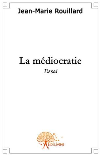 Couverture du livre « La médiocratie » de Jean-Marie Rouillard aux éditions Edilivre